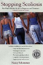Stopping scoliosis : the complete guide to diagnosis and treatment