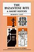 The Byzantine rite : a short history by  Robert F Taft 