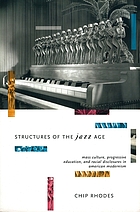 Structures of the Jazz Age : mass culture, progressive education, and racial discourse in American modernism