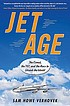 Jet age : the Comet, the 707, and the race to... 著者：  Sam Howe Verhovek 