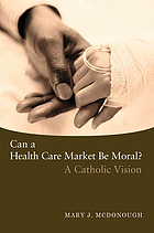 Can a health care market be moral? : a Catholic vision