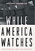 While America watches : televising the Holocaust