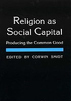 Religion as social capital : producing the common good