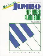 The super jumbo five finger piano book : from the Fun with five fingers series