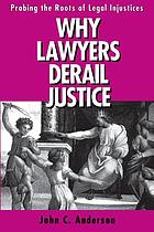 Why lawyers derail justice : probing the roots of legal injustices