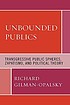 Unbounded publics : transgressive public spheres,... 著者：  Richard Gilman-Opalsky 