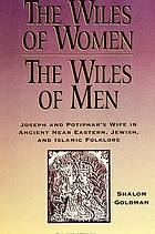 The wiles of women/the wiles of men Joseph and Potiphar's wife in ancient Near Eastern, Jewish, and Islamic folklore