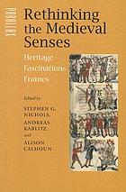 Rethinking the medieval senses : heritage, fascinations, frames