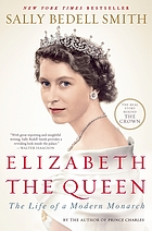 Elizabeth the Queen : the life of a modern monarch