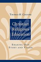 Christian religious education : sharing our story and vision