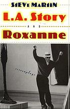 L.A. story ; and, Roxanne : two screenplays