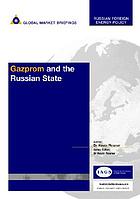 Gazprom and the Russian state : global market briefings