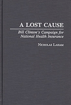 A lost cause : Bill Clinton's campaign for national health insurance