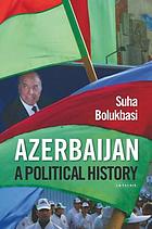 Azerbaijan : a political history