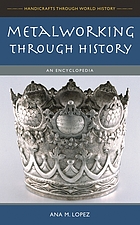 Metalworking through history : an encyclopedia