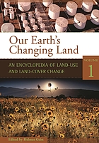 Our earth's changing land : an encyclopedia of land-use and land-cover change