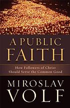 A public faith : how followers of Christ should serve the common good