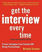 Get the interview every time : proven strategies from Fortune 500 hiring professionals