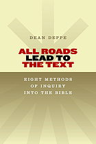 All roads lead to the Text : eight methods of inquiry into the Bible : a template for model exegesis with exegetical examples employing Logos Bible Software