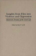 Insights from film into violence and oppression : shattered dreams of the good life