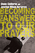 Becoming the answer to our prayers : prayer for... von Shane Claiborne