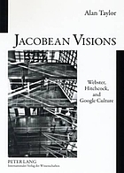 Jacobean visions : Webster, Hitchcock and Google culture