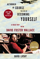 Although of course you end up becoming yourself : a road trip with David Foster Wallace