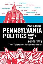Pennsylvania politics today and yesterday : the tolerable accommodation
