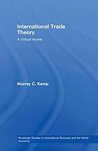 International trade theory : a critical review
