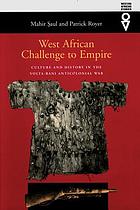 West African challenge to empire : culture and history in the Volta-Bani anticolonial war