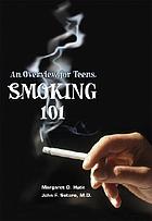 Smoking 101 : an overview for teens