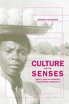 Culture and the senses : bodily ways of knowing in an African community