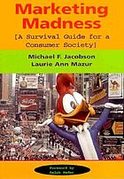 Marketing madness : a survival guide for a consumer society