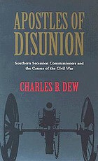 Apostles of disunion : southern secession commissioners and the causes of the Civil War