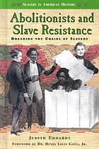 Abolitionists and slave resistance : breaking the chains of slavery