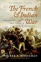 The French and Indian War : deciding the fate of North America