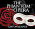 The Phantom of the Opera by Gaston Leroux