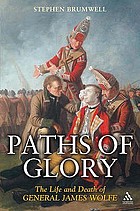 Paths of glory : the life and death of General James Wolfe