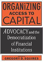 Organizing access to capital : advocacy and the democratization of financial institutions