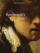 Rembrandt's nose : of flesh & spirit in the master's portraits
