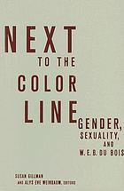 Next to the color line : gender, sexuality, and W.E.B. Du Bois