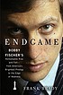 Endgame : Bobby Fischer's remarkable rise and... 著者：  Frank Brady 