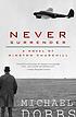 Never surrender : a novel of Winston Churchill 著者： Michael Dobbs