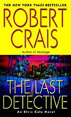 The last detective : an Elvis Cole novel