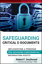 Safeguarding critical e-documents : implementing a program for securing confidential information assets