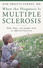When the diagnosis is multiple sclerosis : help, hope, and insights from an affected physician