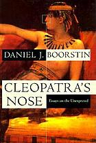 Cleopatra's nose : essays on the unexpected