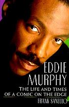 Eddie Murphy : the life and times of a comic on the edge