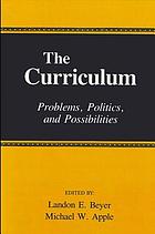 The Curriculum : problems, politics, and possibilities