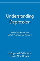 Understanding depression : what we know and what you can do about it